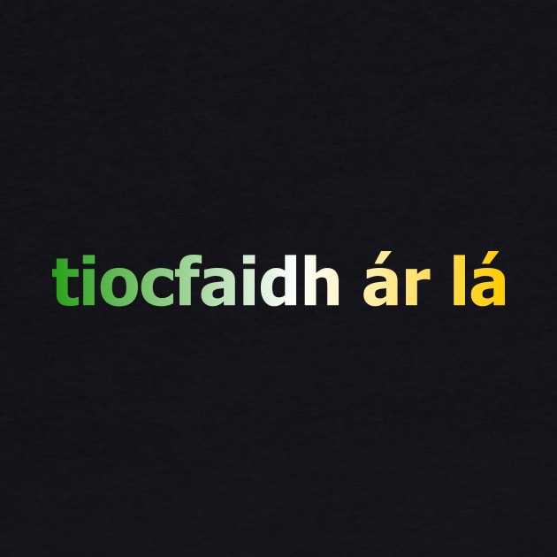 tiocfaidh ár lá - Our Day Will Come - Irish Inspired Tee by TopperTees